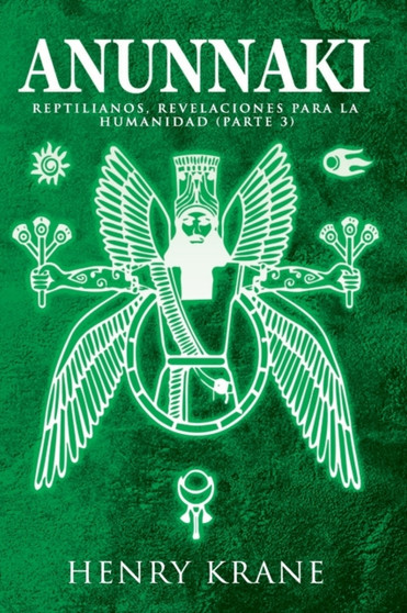 Anunnaki : Reptilianos, Revelaciones para la Humanidad (Parte 3) : 3 by Henry Krane - Paperback