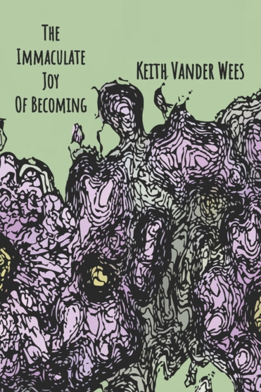 The Immaculate Joy Of Becoming : Creating trust, faith and peace of mind by Keith Vander Wees - Paperback