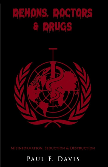 Demons, Doctors & Drugs : Misinformation, Seduction & Destruction by Paul F Davis - Paperback