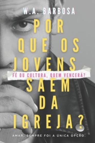 Por que os jovens saem da igreja? : Fe ou cultura, quem vencera? by W A Barbosa - Paperback