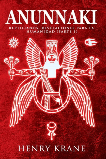 Anunnaki : Reptilianos, Revelaciones para la Humanidad (Parte 1) : 1 by Henry Krane - Paperback