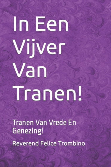 In Een Vijver Van Tranen! : Tranen Van Vrede En Genezing! by Reverend Felice Trombino - Paperback