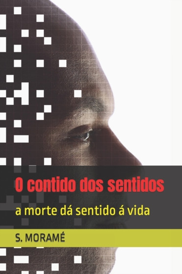 O contido dos sentidos : a morte da sentido a vida by S Morame - Paperback