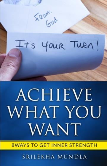 Achieve what you want : 8 ways to get inner strength by Srilekha Mundla - Paperback