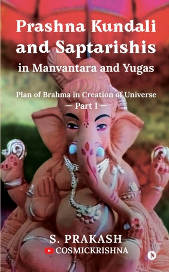 Prashna Kundali and Saptarishis in Manvantara and Yugas : Plan of Brahma in Creation of Universe by S Prakash - Paperback
