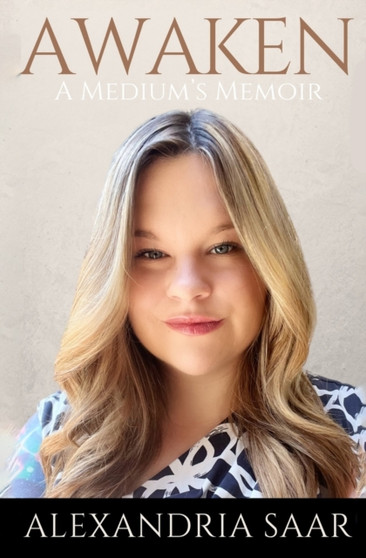 Awaken : A Medium's Memoir by Alexandria Saar - Paperback