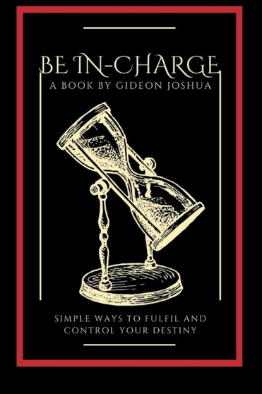 Be In-Charge : Simple way to fulfil and control your destiny by Gideon Joshua - Paperback