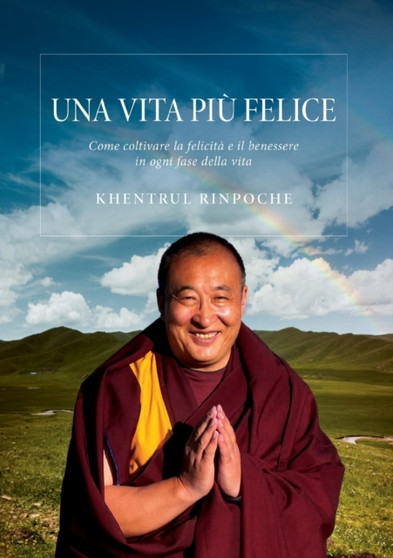 Una vita piu felice : come coltivare la felicita e il benessere in ogni fase della vita by Shar Khentrul Jamphel Lodroe - Paperback