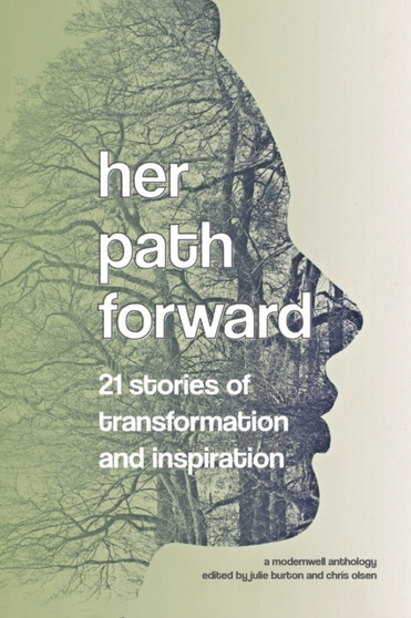 Her Path Forward : 21 Stories of Transformation and Inspiration by Chris Olsen - Paperback