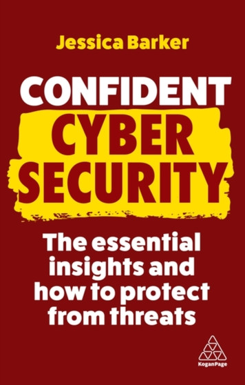 Confident Cyber Security : The Essential Insights and How to Protect from Threats by Dr Jessica Barker - Paperback