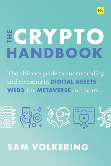 The Crypto Handbook : The Ultimate Guide to Understanding and Investing in Digital Assets, Web3, the Metaverse and More by Sam Volkering - Hardback