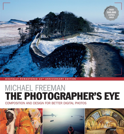 The Photographer's Eye Remastered 10th Anniversary : Composition and Design for Better Digital Photographs by Michael Freeman - Paperback