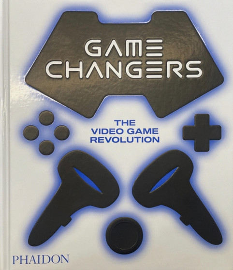 Game Changers : The Video Game Revolution by Phaidon Editors - Hardback