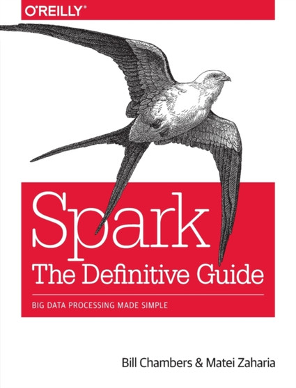 Spark - The Definitive Guide : Big data processing made simple by Bill Chambers - Paperback