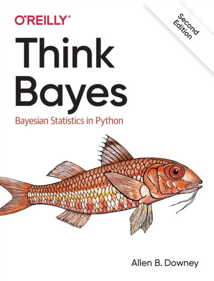 Think Bayes : Bayesian Statistics in Python by Allen Downey - Paperback