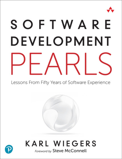 Software Development Pearls : Lessons from Fifty Years of Software Experience by Karl Wiegers - Paperback