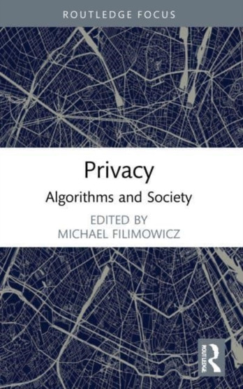 Privacy : Algorithms and Society by Michael Filimowicz - Paperback