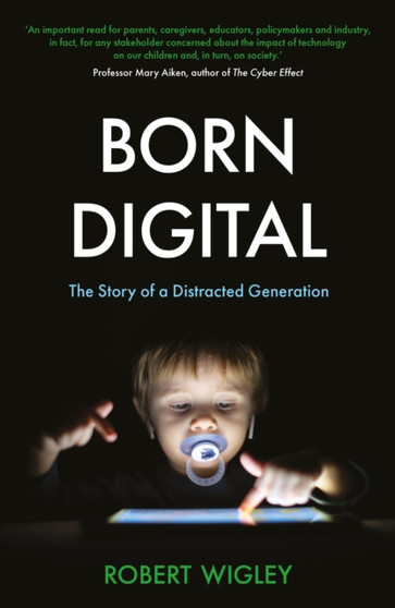 Born Digital : The Story of a Distracted Generation by Robert Wigley - Paperback
