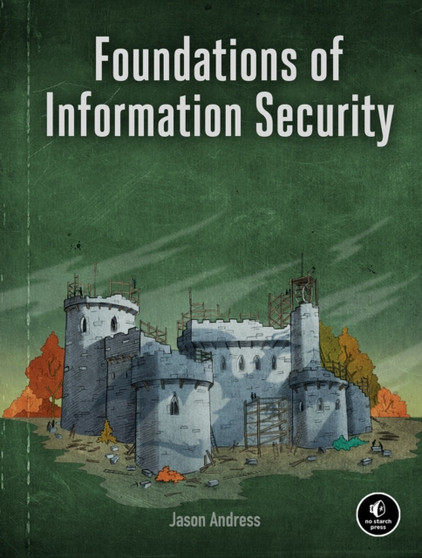 Foundations Of Information Security : A Straightforward Introduction by Jason Andress - Paperback
