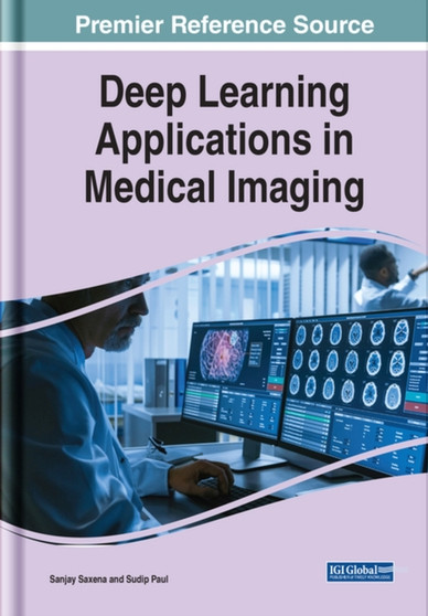 Deep Learning Applications in Medical Imaging by Sanjay Saxena - Hardback