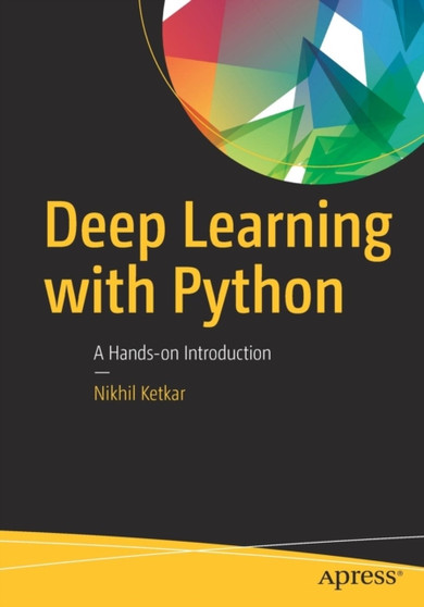 Deep Learning with Python : A Hands-on Introduction by Nikhil Ketkar - Paperback