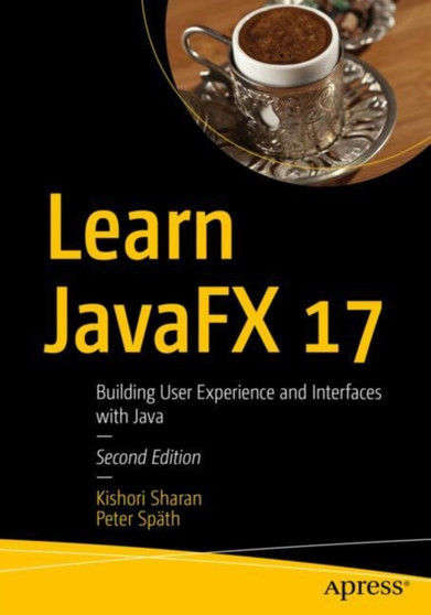Learn JavaFX 17 : Building User Experience and Interfaces with Java by Kishori Sharan - Paperback