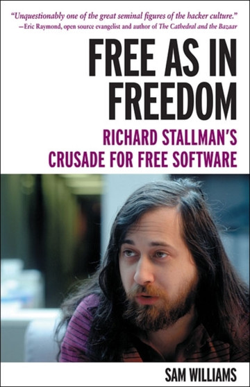 Free as in Freedom: Richard Stallman and the Free by Sam Williams - Paperback