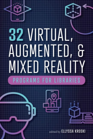 32 Virtual, Augmented, and Mixed Reality Programs for Libraries by Ellyssa Kroski - Paperback