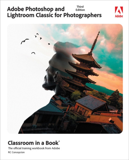Adobe Photoshop and Lightroom Classic Classroom in a Book by Rafael Concepcion - Paperback