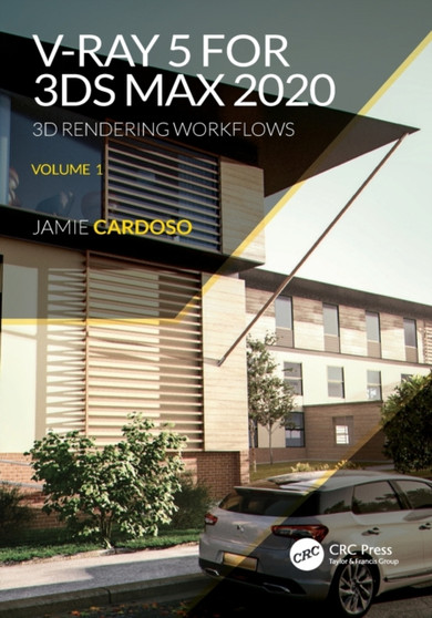 V-Ray 5 for 3ds Max 2020 : 3D Rendering Workflows Volume 1 by Jamie Cardoso - Paperback