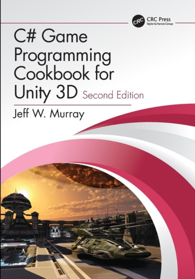 C# Game Programming Cookbook for Unity 3D by Jeff W. Murray - Paperback