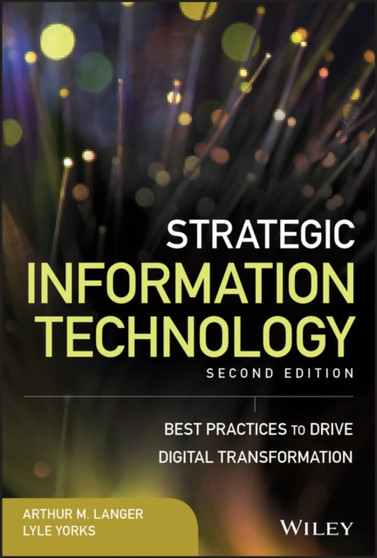 Strategic Information Technology : Best Practices to Drive Digital Transformation by Arthur M. Langer - Hardback