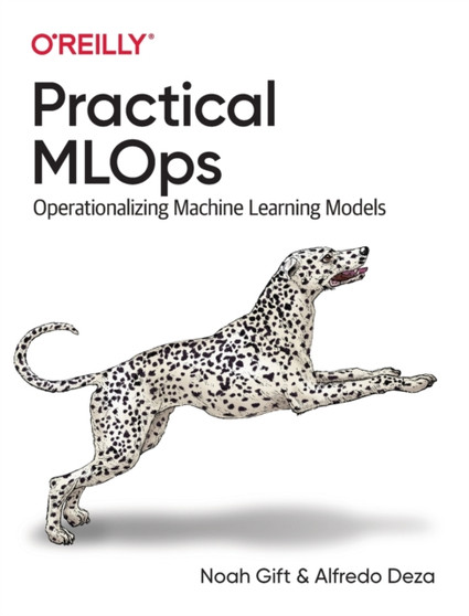 Practical MLOps : Operationalizing Machine Learning Models by Noah Gift - Paperback