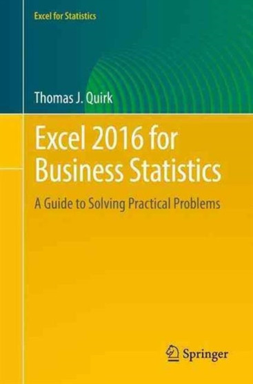 Excel 2016 for Business Statistics : A Guide to Solving Practical Problems by Thomas J. Quirk - Paperback