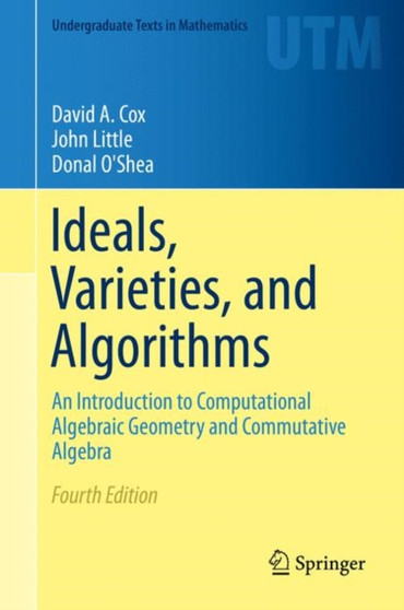 Ideals, Varieties, and Algorithms : An Introduction to Computational Algebraic Geometry and Commutative Algebra by David A. Cox - Hardback