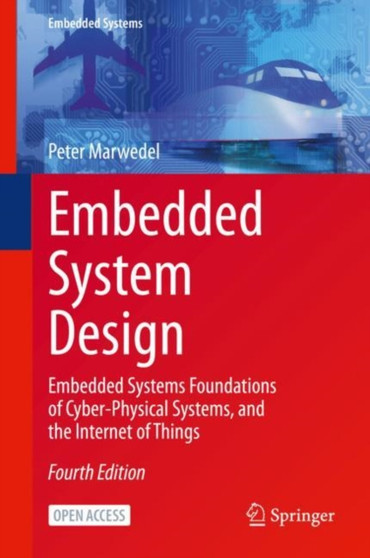 Embedded System Design : Embedded Systems Foundations of Cyber-Physical Systems, and the Internet of Things by Peter Marwedel - Hardback