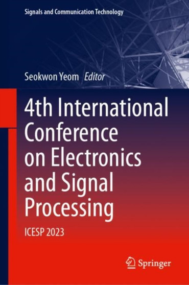 4th International Conference on Electronics and Signal Processing : ICESP 2023 by Seokwon Yeom - Hardback