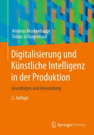 Digitalisierung und Kunstliche Intelligenz in der Produktion : Grundlagen und Anwendung by Andreas Mockenhaupt - Paperback