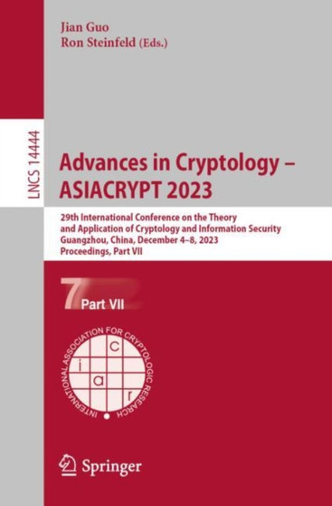 Advances in Cryptology ??? ASIACRYPT 2023 : 29th International Conference on the Theory and Application of Cryptology and Information Security, Guangzhou, China, December 4???8, 2023, Proceedings, Part VI : 14444 by Jian Guo - Paperback