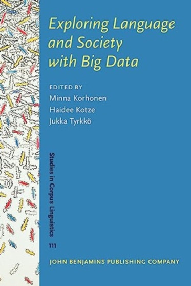 Exploring Language and Society with Big Data : Parliamentary discourse across time and space : 111 by Minna Korhonen - Hardback