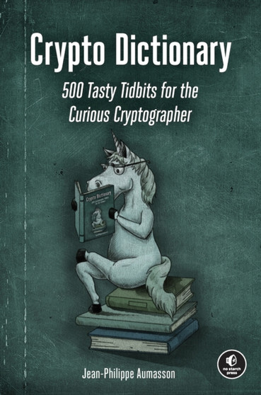 Crypto Dictionary : 500 Tasty Tidbits for the Curious Cryptographer by Jean-Philippe Aumasson - Paperback