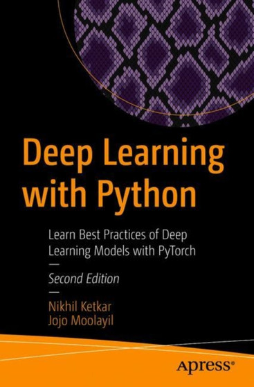 Deep Learning with Python : Learn Best Practices of Deep Learning Models with PyTorch by Nikhil Ketkar - Paperback