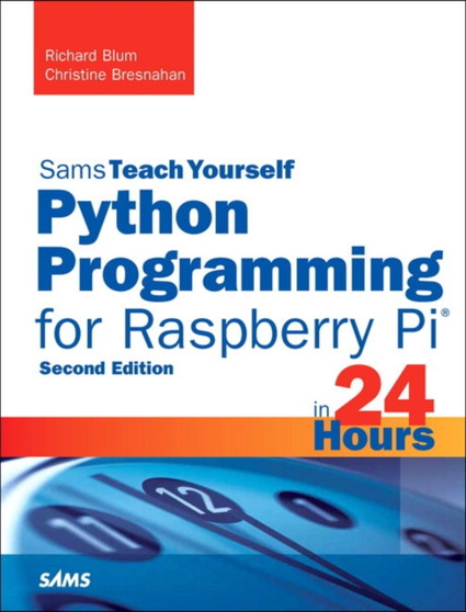 Python Programming for Raspberry Pi, Sams Teach Yourself in 24 Hours by Richard Blum - Paperback