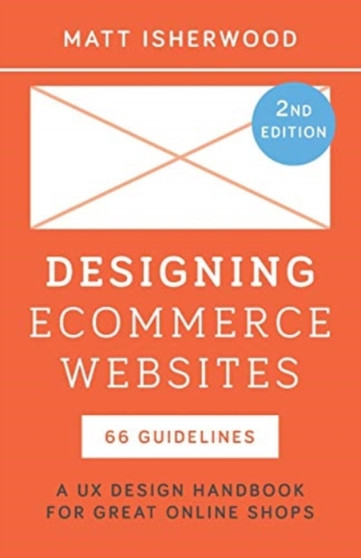 Designing Ecommerce Websites : A UX Design Handbook for Great Online Shops by Matt Isherwood - Paperback