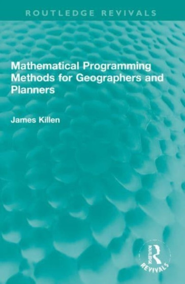 Mathematical Programming Methods for Geographers and Planners by James Killen - Paperback