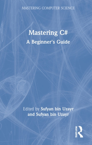 Mastering C# : A Beginner's Guide by Sufyan bin Uzayr - Hardback