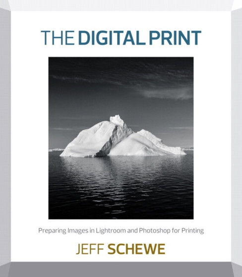 Digital Print, The : Preparing Images in Lightroom and Photoshop for Printing by Jeff Schewe - Paperback