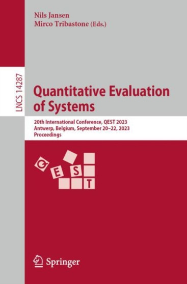 Quantitative Evaluation of Systems : 20th International Conference, QEST 2023, Antwerp, Belgium, September 20???22, 2023, Proceedings : 14287 by Nils Jansen - Paperback