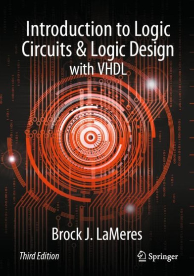 Introduction to Logic Circuits & Logic Design with VHDL by Brock J. LaMeres - Hardback