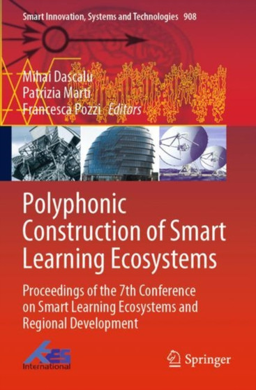 Polyphonic Construction of Smart Learning Ecosystems : Proceedings of the 7th Conference on Smart Learning Ecosystems and Regional Development : 908 by Mihai Dascalu - Paperback